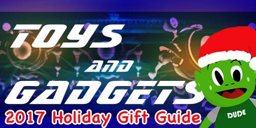 Toys and Gadgets Holiday Gift Guide 2017